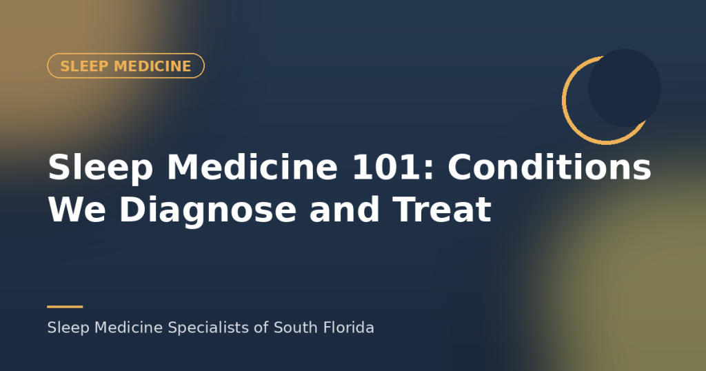 Sleep Medicine 101: Conditions We Diagnose and Treat
